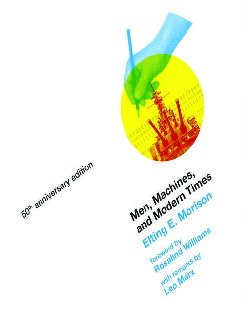 Title details for Men, Machines, and Modern Times, 50th Anniversary Edition by Elting E. Morison - Available